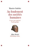 Maurice Godelier et Maurice Godelier - Au fondement des sociétés humaines - Ce que nous apprend l'anthropologie.