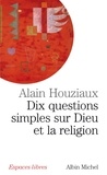 Alain Houziaux et Alain Houziaux - Dix questions simples sur Dieu et la religion.