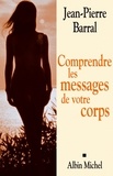 Jean-Pierre Barral et Jean-Pierre Barral - Comprendre les messages de votre corps.