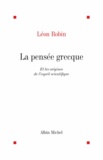 Léon Robin - La Pensée grecque et les origines de l'esprit scientifique.