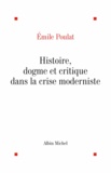 Emile Poulat et Emile Poulat - Histoire, dogme et critique dans la crise moderne.