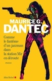 Maurice Georges Dantec et Maurice G. Dantec - Comme le fantôme d'un jazzman dans la station Mir en déroute.
