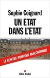 Sophie Coignard et Sophie Coignard - Un État dans l'État - Le contre-pouvoir maçonnique.