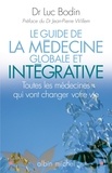 Luc Bodin et Luc Bodin - Le Guide de la médecine globale et intégrative - Toutes les médecines qui vont changer votre vie.