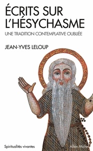 Jean-Yves Leloup et Jean-Yves Leloup - Ecrits sur l'Hésychasme - Une tradition contemplative oubliée.