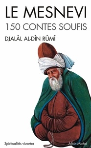  Rûmî et Djalâl-od-Dîn Rûmî - Le Mesnevi - 150 contes soufis.