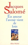 Jacques Salomé et Jacques Salomé - En amour l'avenir vient de loin.