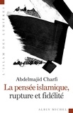 Abdelmajid Charfi et Abdelmajid Charfi - La Pensée islamique , rupture et fidélité.