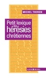 Michel Théron et Michel Théron - Petit lexique des hérésies chrétiennes.
