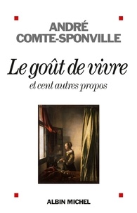 André Comte-Sponville - Le goût de vivre et cent autres propos.