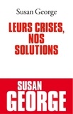 Susan George - Leurs crises, nos solutions.