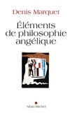 Denis Marquet - Eléments de philosophie angélique - Introduction au devenir humain.