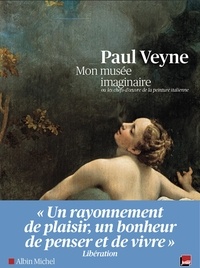 Paul Veyne - Mon musée imaginaire - Ou les chefs-doeuvre de la peinture italienne.