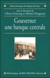 Olivier Feiertag et Michel Margairaz - Gouverner une banque centrale - Du XVIIe siècle à nos jours.