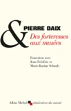 Pierre Daix - Des forteresses aux musées.