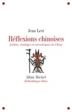 Jean Lévi - Réflexions chinoises - Lettrés, stratèges et excentriques de Chine.