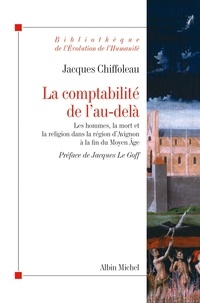 Jacques Chiffoleau - La comptabilité de l'au-delà - Les hommes, la mort et la religion dans la région d'Avignon à la fin du Moyen Âge.