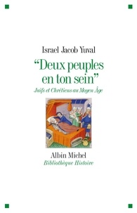 Israel Jacob Yuval - "Deux peuples en ton sein" - Juifs et chrétiens au Moyen Age.