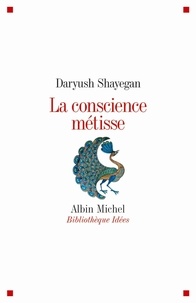 Daryush Shayegan - La conscience métisse.