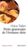 Odon Vallet et Odon Vallet - Petite grammaire de l'érotisme divin.