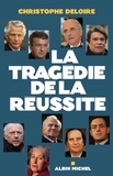 Christophe Deloire et Christophe Deloire - La Tragédie de la réussite.