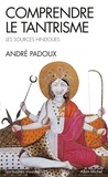 André Padoux et André Padoux - Comprendre le tantrisme - Les sources hindoues.