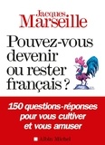 Jacques Marseille - Pouvez-vous devenir ou rester français ?.