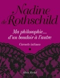 Nadine de Rothschild et Nadine De Rothschild - Ma philosophie...D'un boudoir à l'autre - Carnets intimes.