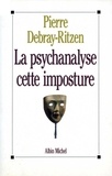 Pierre Debray-Ritzen et Pierre Debray-Ritzen - Psychanalyse, cette imposture.
