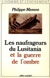 Philippe Masson et Philippe Masson - Les Naufrageurs du Lusitania et la guerre de l'ombre.