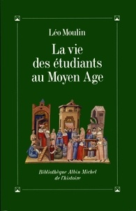 Léo Moulin et Léo Moulin - La Vie des étudiants au Moyen Age.