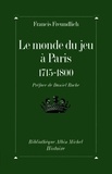 Francis Freundlich et Francis Freundlich - Le Monde du jeu à Paris, 1715-1800.