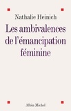 Nathalie Heinich et Nathalie Heinich - Les Ambivalences de l'émancipation féminine.