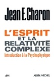 Jean E. Charon et Jean E. Charon - L'Esprit et la relativité complexe.