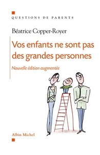 Béatrice Copper-Royer - Vos enfants ne sont pas des grandes personnes.