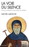 Michel Laroche - La Voie du silence - Dans la tradition des pères du desert.