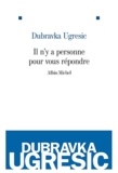 Dubravka Ugresic - Il n'y a personne pour vous répondre.