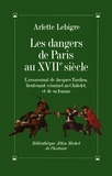 Arlette Lebigre et Arlette Lebigre - Les Dangers de Paris au XVIIè siècle.