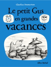 Claudine Desmarteau - Le petit Gus en grandes vacances.