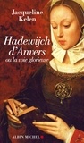 Jacqueline Kelen - Hadewijch d'Anvers - Ou la voie glorieuse.