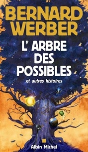 Bernard Werber et Bernard Werber - L'Arbre des possibles et autres histoires.