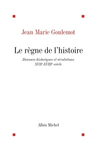 Jean-Marie Goulemot et Jean-Marie Goulemot - Le Règne de l'histoire.
