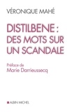 Véronique Mahé et Véronique Mahé - Distilbène : des mots sur un scandale.
