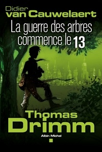 Didier Van Cauwelaert et Didier Van Cauwelaert - Thomas Drimm - tome 2 - La guerre des arbres a commencé le 13.