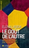 Elena Lasida - Le Goût de l'autre - La Crise, une chance pour réinventer le lien.