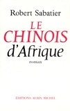 Robert Sabatier et Robert Sabatier - Le Chinois d'Afrique.