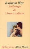 Benjamin Péret et Benjamin Péret - Anthologie de l'amour sublime.