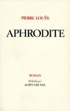 Pierre Louÿs et Pierre Louÿs - Aphrodite - Moeurs antiques.