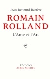 Jean-Bertrand Barrère - Romain Rolland, l'âme et l'art.
