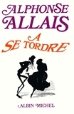 Alphonse Allais et Alphonse Allais - A se tordre - Nouvelles.